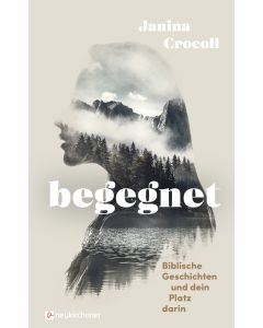 Begegnet - Biblische Geschichten und dein Platz darin