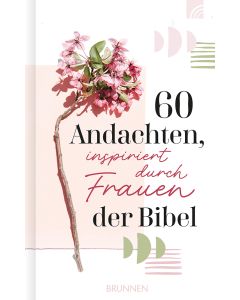 60 Andachten, inspiriert durch Frauen der Bibel