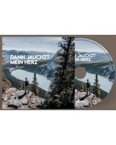 Dann jauchzt mein Herz (CD)