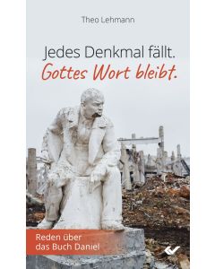 Jedes Denkmal fällt. Gottes Wort bleibt.