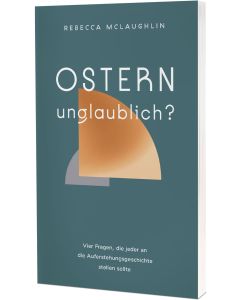 Ostern - unglaublich?