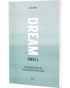 Dream small