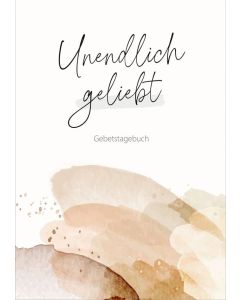 Unendlich geliebt - Gebetstagebuch