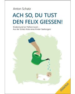 Ach so, du tust den Felix giessen!