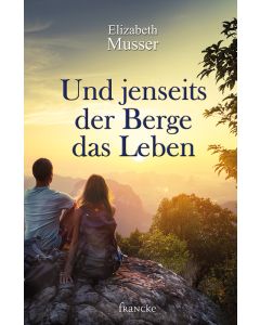 Und jenseits der Berge das Leben