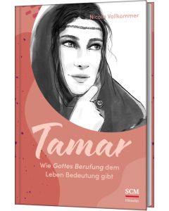 Tamar - Wie Gottes Berufung dem Leben Bedeutung gibt