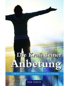 Die Kraft deiner Anbetung