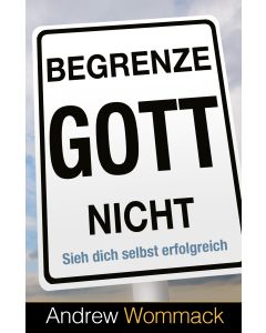 Begrenze Gott nicht