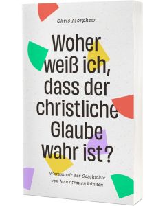 Woher weiß ich, dass der christliche Glaube wahr ist?