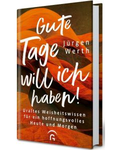 Gute Tage will ich haben!