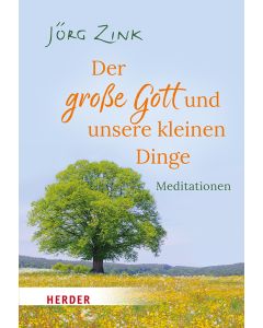 Der große Gott und unsere kleinen Dinge