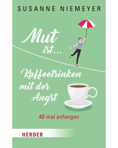 Mut ist... Kaffeetrinken mit der Angst