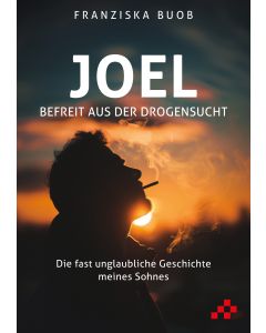 Joel - Befreit aus der Drogensucht