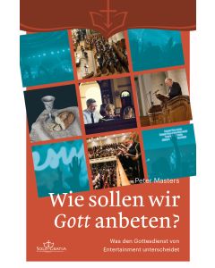 Wie sollen wir Gott anbeten?