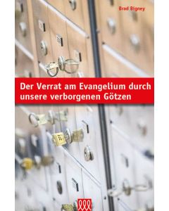 Der Verrat am Evangelium durch unsere verborgenen Götzen