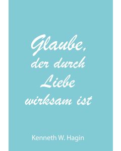 Glaube, der durch Liebe wirksam ist