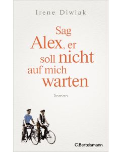 Sag Alex, er soll nicht auf mich warten