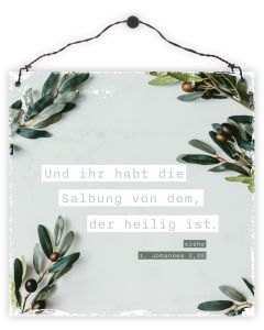 Holzschild 'Und ihr habt die Salbung von dem, der heilig ist.' 1.Johannes 2,20